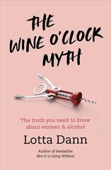 Wine O'Clock Myth: The Truth You Need to Know About Women and Alcohol цена и информация | Биографии, автобиографии, мемуары | pigu.lt