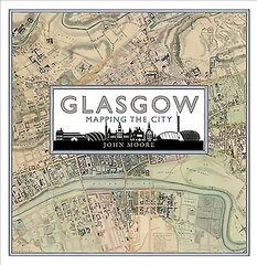 Glasgow: Mapping the City: Mapping the City kaina ir informacija | Istorinės knygos | pigu.lt