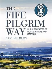 Fife Pilgrim Way: In the Footsteps of Monks, Miners and Martyrs цена и информация | Путеводители, путешествия | pigu.lt