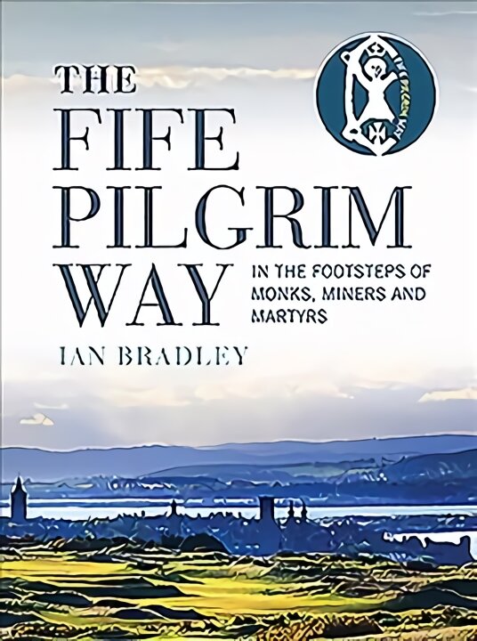 Fife Pilgrim Way: In the Footsteps of Monks, Miners and Martyrs kaina ir informacija | Kelionių vadovai, aprašymai | pigu.lt