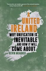 United Ireland: Why Unification Is Inevitable and How It Will Come About kaina ir informacija | Socialinių mokslų knygos | pigu.lt