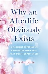 Why an Afterlife Obviously Exists - A Thought Experiment and Realer Than Real Near-Death Experiences kaina ir informacija | Saviugdos knygos | pigu.lt