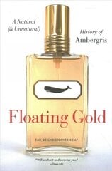 Floating Gold: A Natural (and Unnatural) History of Ambergris цена и информация | Книги по экономике | pigu.lt
