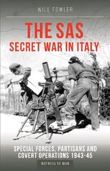 SAS Secret War in Italy: Special Forces, Partisans and Covert Operations 1943-45 kaina ir informacija | Istorinės knygos | pigu.lt