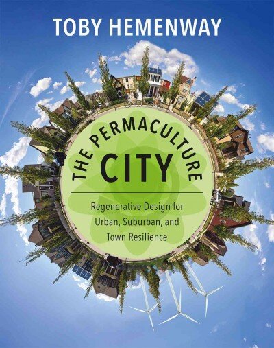 Permaculture City: Regenerative Design for Urban, Suburban, and Town Resilience kaina ir informacija | Socialinių mokslų knygos | pigu.lt