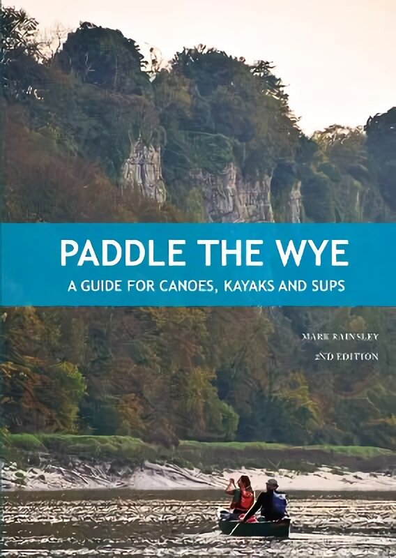 Paddle the Wye: A Guide for Canoes, Kayaks and SUPs 2nd edition kaina ir informacija | Knygos apie sveiką gyvenseną ir mitybą | pigu.lt