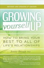 GROWING YOURSELF UP: How to bring your best to all of life's relationships Second Edition kaina ir informacija | Saviugdos knygos | pigu.lt