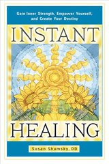Instant Healing: Gain Inner Strength, Empower Yourself, and Create Your Destiny kaina ir informacija | Saviugdos knygos | pigu.lt