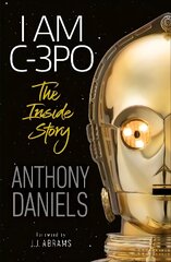 I Am C-3PO - The Inside Story цена и информация | Биографии, автобиографии, мемуары | pigu.lt