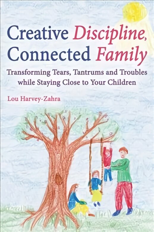 Creative Discipline, Connected Family: Transforming Tears, Tantrums and Troubles While Staying Close to Your Children kaina ir informacija | Saviugdos knygos | pigu.lt
