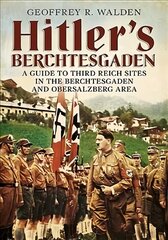 Hitler's Berchtesgaden: A Guide to Third Reich Sites in Berchtesgaden and the Obersalzberg kaina ir informacija | Kelionių vadovai, aprašymai | pigu.lt
