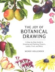 Joy of Botanical Drawing: A Step-by-Step Guide to Drawing and Painting Flowers, Leaves, Fruit, and More цена и информация | Книги о питании и здоровом образе жизни | pigu.lt