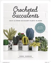 Crocheted Succulents: Cacti and Succulent Projects to Make kaina ir informacija | Knygos apie sveiką gyvenseną ir mitybą | pigu.lt