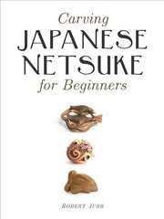 Carving Japanese Netsuke for Beginners цена и информация | Книги о питании и здоровом образе жизни | pigu.lt