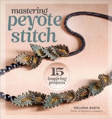 Mastering Peyote Stitch: 15 Inspiring Projects цена и информация | Книги о питании и здоровом образе жизни | pigu.lt