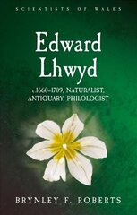 Edward Lhwyd: c.1660-1709, Naturalist, Antiquary, Philologist kaina ir informacija | Ekonomikos knygos | pigu.lt