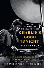 Charlie's Good Tonight: The Authorised Biography of Charlie Watts kaina ir informacija | Biografijos, autobiografijos, memuarai | pigu.lt