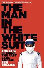 Man in the White Suit: The Stig, Le Mans, the Fast Lane and Me цена и информация | Биографии, автобиогафии, мемуары | pigu.lt