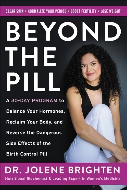 Beyond the Pill: A 30-Day Program to Balance Your Hormones, Reclaim Your Body, and Reverse the Dangerous Side Effects of the Birth Control Pill цена и информация | Saviugdos knygos | pigu.lt