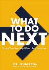 What to Do Next: Taking Your Best Step When Life Is Uncertain цена и информация | Книги по экономике | pigu.lt