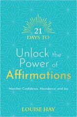 21 Days to Unlock the Power of Affirmations: Manifest Confidence, Abundance, and Joy цена и информация | Самоучители | pigu.lt