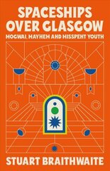 Spaceships Over Glasgow: Mogwai, Mayhem and Misspent Youth цена и информация | Биографии, автобиогафии, мемуары | pigu.lt