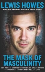 Mask of Masculinity: How Men Can Embrace Vulnerability, Create Strong Relationships and Live Their Fullest Lives kaina ir informacija | Saviugdos knygos | pigu.lt