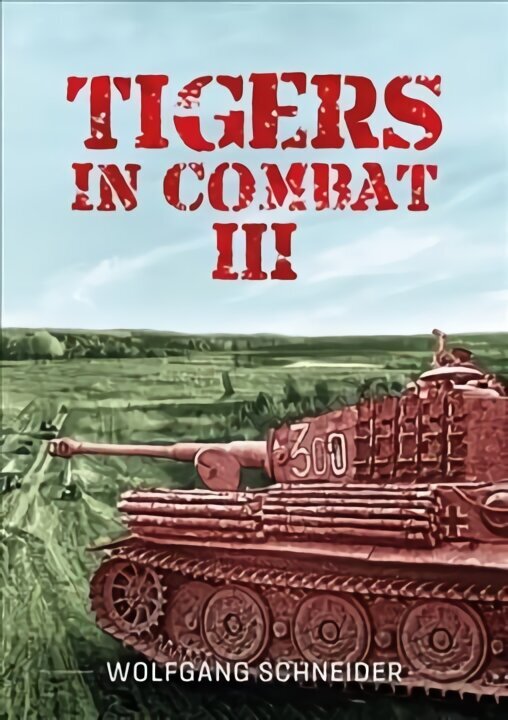 Tigers In Combat: Volume 3: Operation, Training, Tactics: Volume III - Operation Training Tactics Reprint ed. kaina ir informacija | Istorinės knygos | pigu.lt