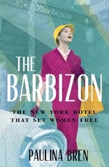 Barbizon: The New York Hotel That Set Women Free kaina ir informacija | Istorinės knygos | pigu.lt