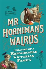 Mr Horniman's Walrus: Legacies of a Remarkable Victorian Family цена и информация | Исторические книги | pigu.lt