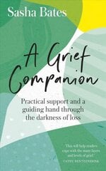 Grief Companion: Practical support and a guiding hand through the darkness of loss цена и информация | Самоучители | pigu.lt
