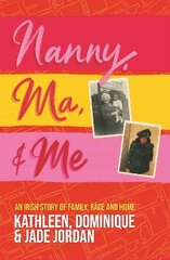 Nanny, Ma and me: An Irish story of family, race and home цена и информация | Биографии, автобиогафии, мемуары | pigu.lt