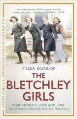 Bletchley Girls: War, secrecy, love and loss: the women of Bletchley Park tell their story kaina ir informacija | Istorinės knygos | pigu.lt