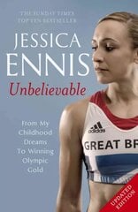 Jessica Ennis: Unbelievable - From My Childhood Dreams To Winning Olympic Gold: The life story of Team GB's Olympic Golden Girl цена и информация | Биографии, автобиогафии, мемуары | pigu.lt