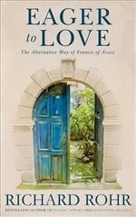 Eager to Love: The Alternative Way of Francis of Assisi kaina ir informacija | Dvasinės knygos | pigu.lt