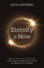Eternity is Now: A Radical Rediscovery of What Jesus Really Taught about Salvation, Eternity and Getting to the Good Place kaina ir informacija | Dvasinės knygos | pigu.lt