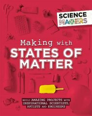 Science Makers: Making with States of Matter kaina ir informacija | Knygos paaugliams ir jaunimui | pigu.lt
