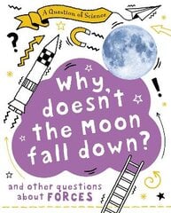 Question of Science: Why Doesn't the Moon Fall Down? And Other Questions about Forces kaina ir informacija | Knygos paaugliams ir jaunimui | pigu.lt