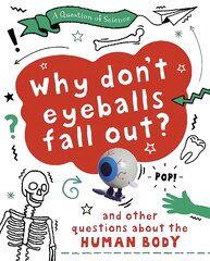 Question of Science: Why Don't Your Eyeballs Fall Out? And Other Questions about the Human Body Illustrated edition kaina ir informacija | Knygos paaugliams ir jaunimui | pigu.lt