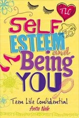 Teen Life Confidential: Self-Esteem and Being YOU цена и информация | Книги для подростков и молодежи | pigu.lt