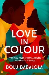 Love in Colour: Mythical Tales from Around the World, Retold kaina ir informacija | Fantastinės, mistinės knygos | pigu.lt