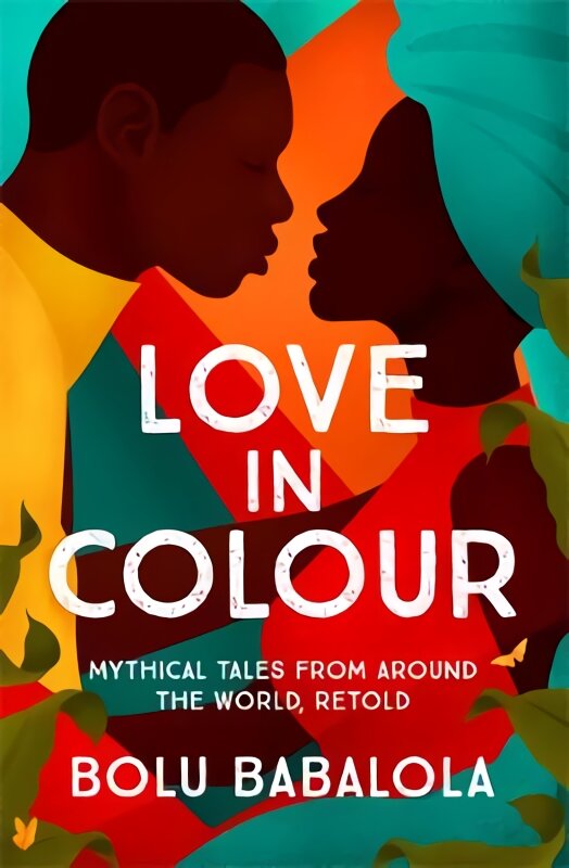 Love in Colour: Mythical Tales from Around the World, Retold kaina ir informacija | Fantastinės, mistinės knygos | pigu.lt