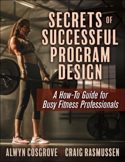 Secrets of Successful Program Design: A How-To Guide for Busy Fitness Professionals kaina ir informacija | Saviugdos knygos | pigu.lt