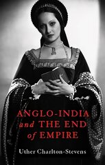 Anglo-India and the End of Empire kaina ir informacija | Istorinės knygos | pigu.lt
