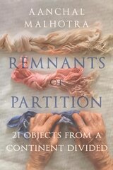 Remnants of Partition: 21 Objects from a Continent Divided цена и информация | Биографии, автобиогафии, мемуары | pigu.lt