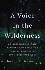 A Voice in the Wilderness: A Pioneering Biologist Explains How Evolution Can Help Us Solve Our Biggest Problems kaina ir informacija | Ekonomikos knygos | pigu.lt