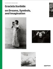 Graciela Iturbide: The Photography Workshop Series kaina ir informacija | Fotografijos knygos | pigu.lt