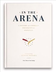 In the Arena: A History of American Presidential Hopefuls kaina ir informacija | Istorinės knygos | pigu.lt