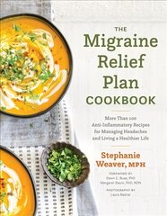 Migraine Relief Plan Cookbook: More Than 100 Anti-Inflammatory Recipes for Managing Headaches and Living a Healthier Life цена и информация | Книги рецептов | pigu.lt