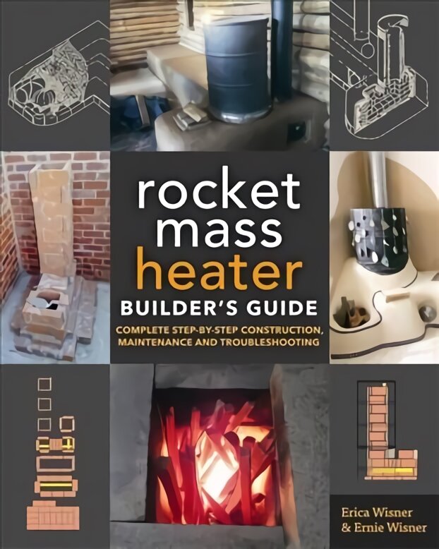 Rocket Mass Heater Builder's Guide: Complete Step-by-Step Construction, Maintenance and Troubleshooting kaina ir informacija | Socialinių mokslų knygos | pigu.lt